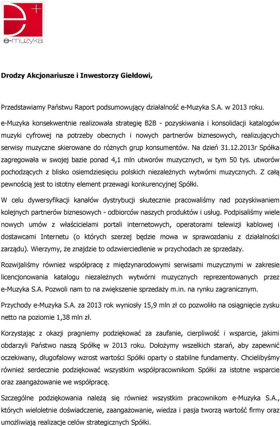 do różnych grup konsumentów. Na dzień 31.12.2013r Spółka zagregowała w swojej bazie ponad 4,1 mln utworów muzycznych, w tym 50 tys.