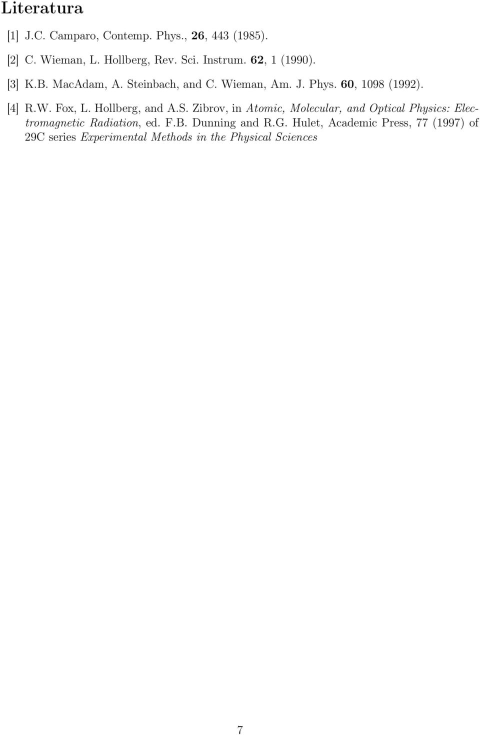 Hollberg, and A.S. Zibrov, in Atomic, Molecular, and Optical Physics: Electromagnetic Radiation, ed. F.B.