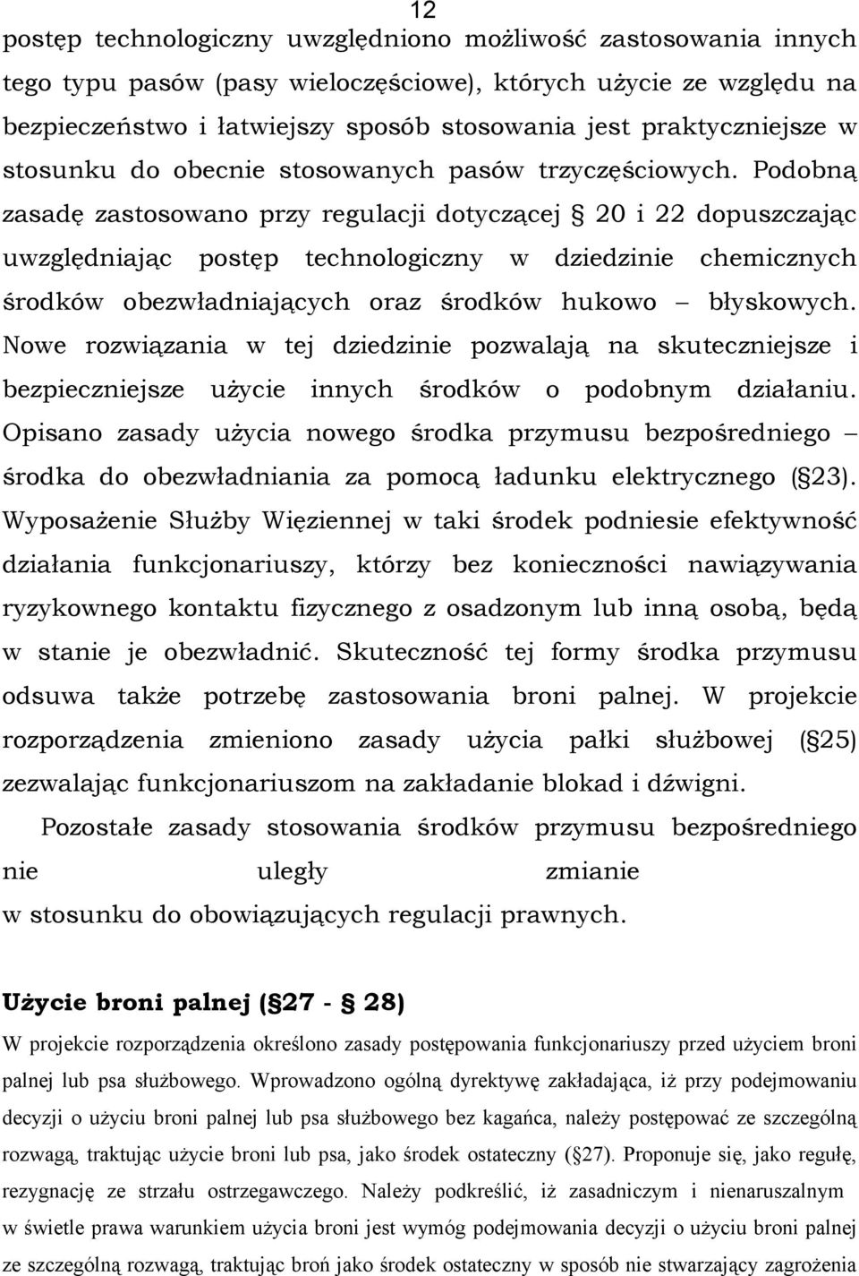 Podobną zasadę zastosowano przy regulacji dotyczącej 20 i 22 dopuszczając uwzględniając postęp technologiczny w dziedzinie chemicznych środków obezwładniających oraz środków hukowo błyskowych.