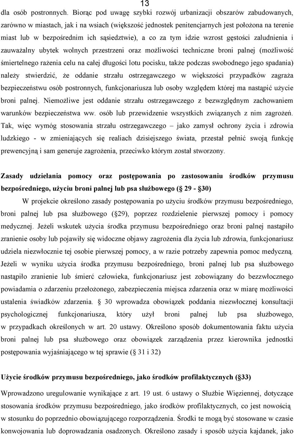 sąsiedztwie), a co za tym idzie wzrost gęstości zaludnienia i zauważalny ubytek wolnych przestrzeni oraz możliwości techniczne broni palnej (możliwość śmiertelnego rażenia celu na całej długości lotu