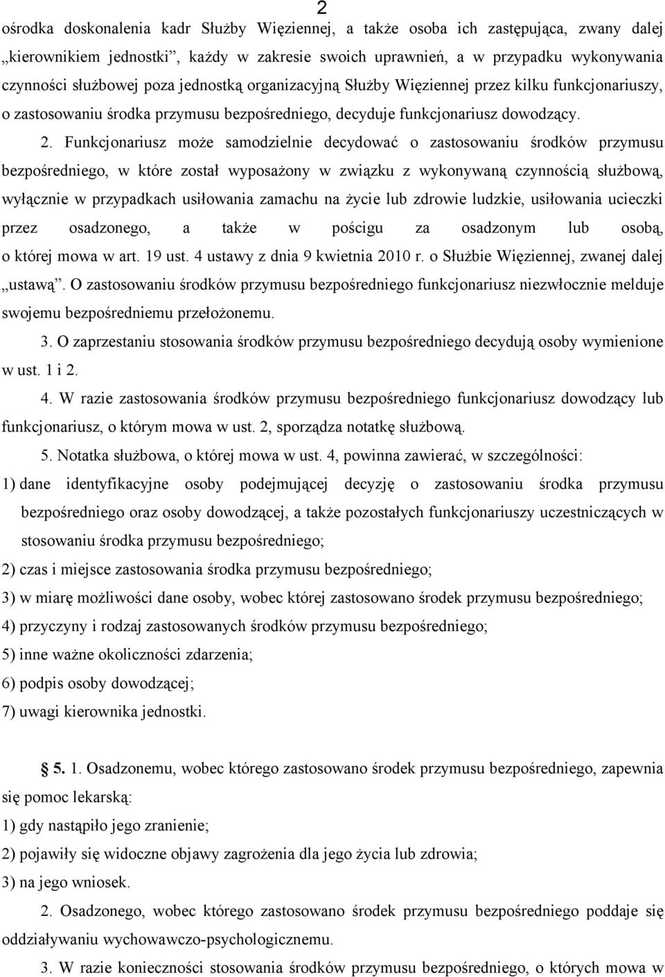 Funkcjonariusz może samodzielnie decydować o zastosowaniu środków przymusu bezpośredniego, w które został wyposażony w związku z wykonywaną czynnością służbową, wyłącznie w przypadkach usiłowania