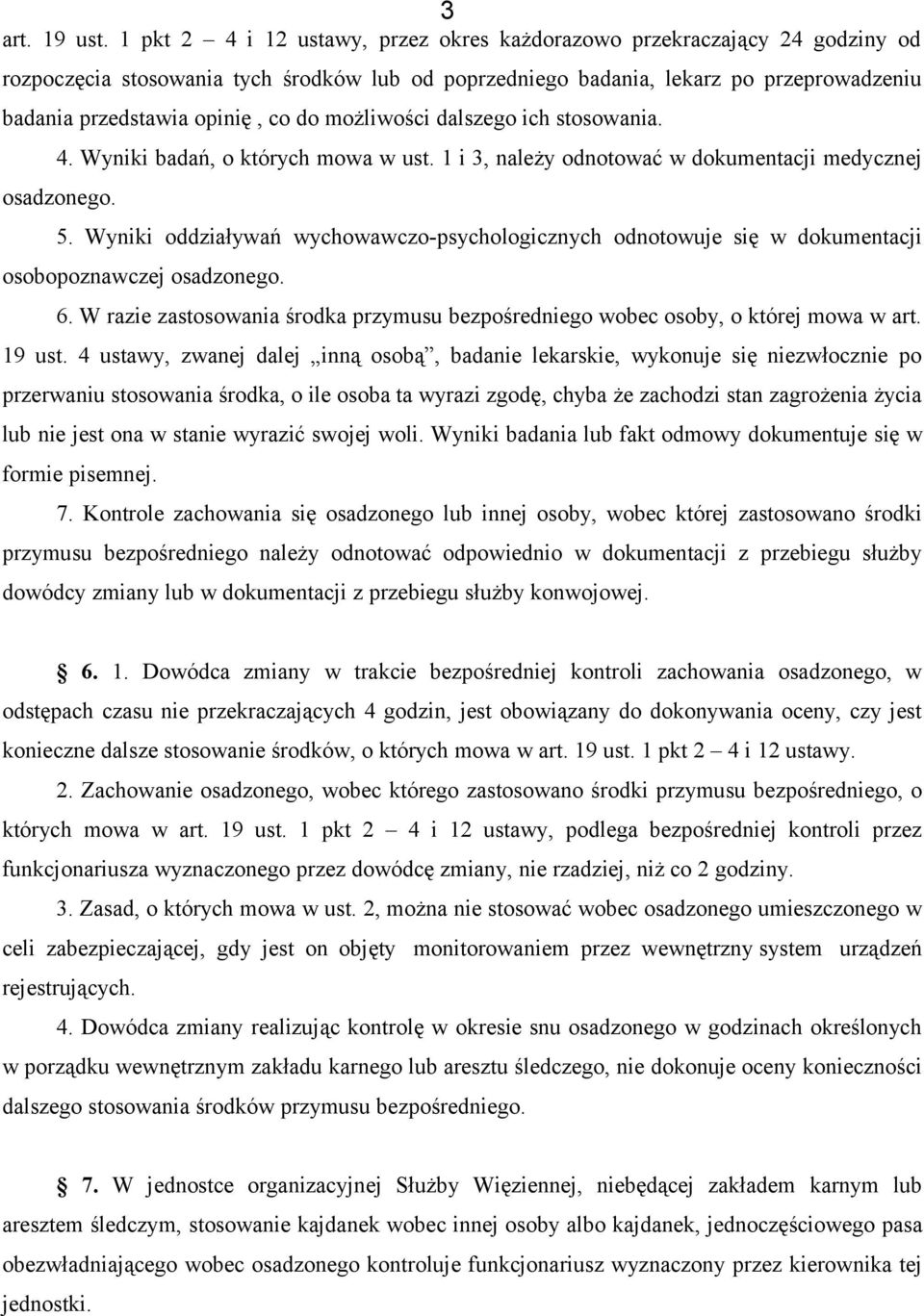 do możliwości dalszego ich stosowania. 4. Wyniki badań, o których mowa w ust. 1 i 3, należy odnotować w dokumentacji medycznej osadzonego. 5.