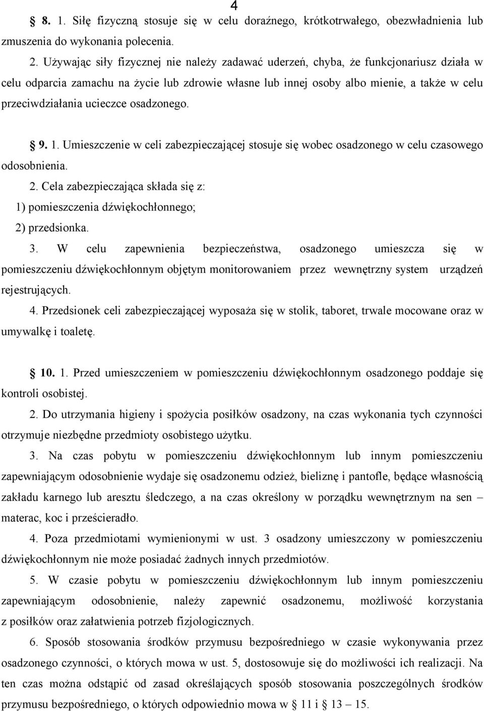 ucieczce osadzonego. 9. 1. Umieszczenie w celi zabezpieczającej stosuje się wobec osadzonego w celu czasowego odosobnienia. 2.