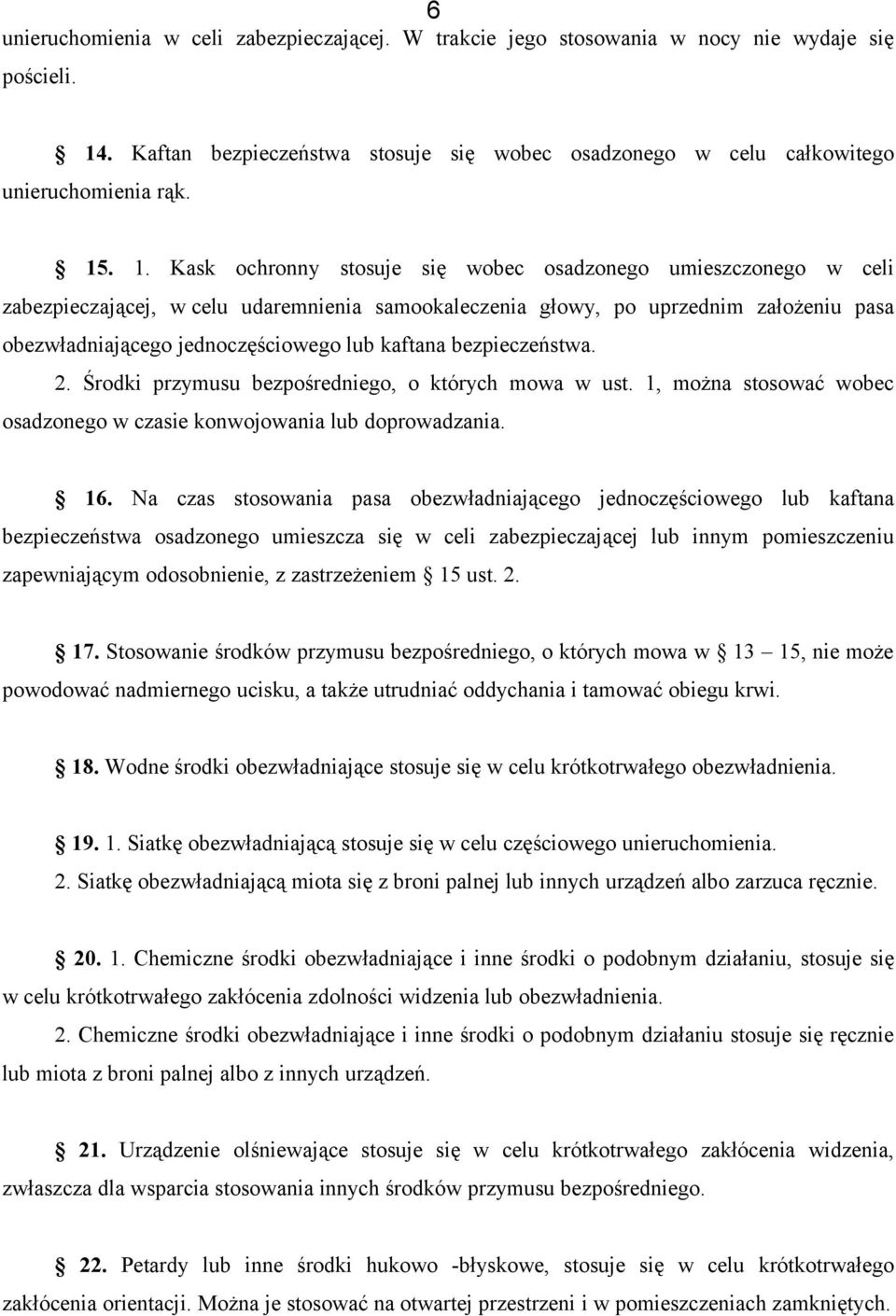 kaftana bezpieczeństwa. 2. Środki przymusu bezpośredniego, o których mowa w ust. 1, można stosować wobec osadzonego w czasie konwojowania lub doprowadzania. 16.