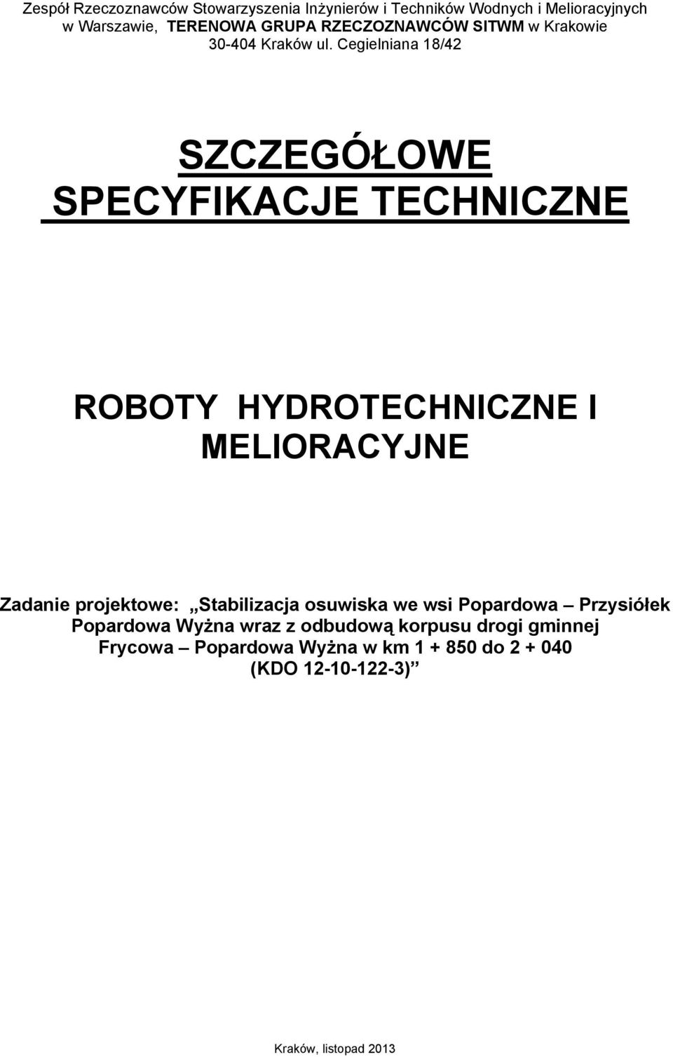 Cegielniana 18/42 SZCZEGÓŁOWE SPECYFIKACJE TECHNICZNE ROBOTY HYDROTECHNICZNE I MELIORACYJNE Zadanie projektowe: