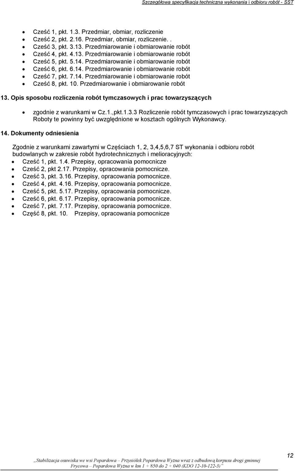 7.14. Przedmiarowanie i obmiarowanie robót Cześć 8, pkt. 10. Przedmiarowanie i obmiarowanie robót 13. Opis sposobu rozliczenia robót tymczasowych i prac towarzyszących zgodnie z warunkami w Cz.1.,pkt.