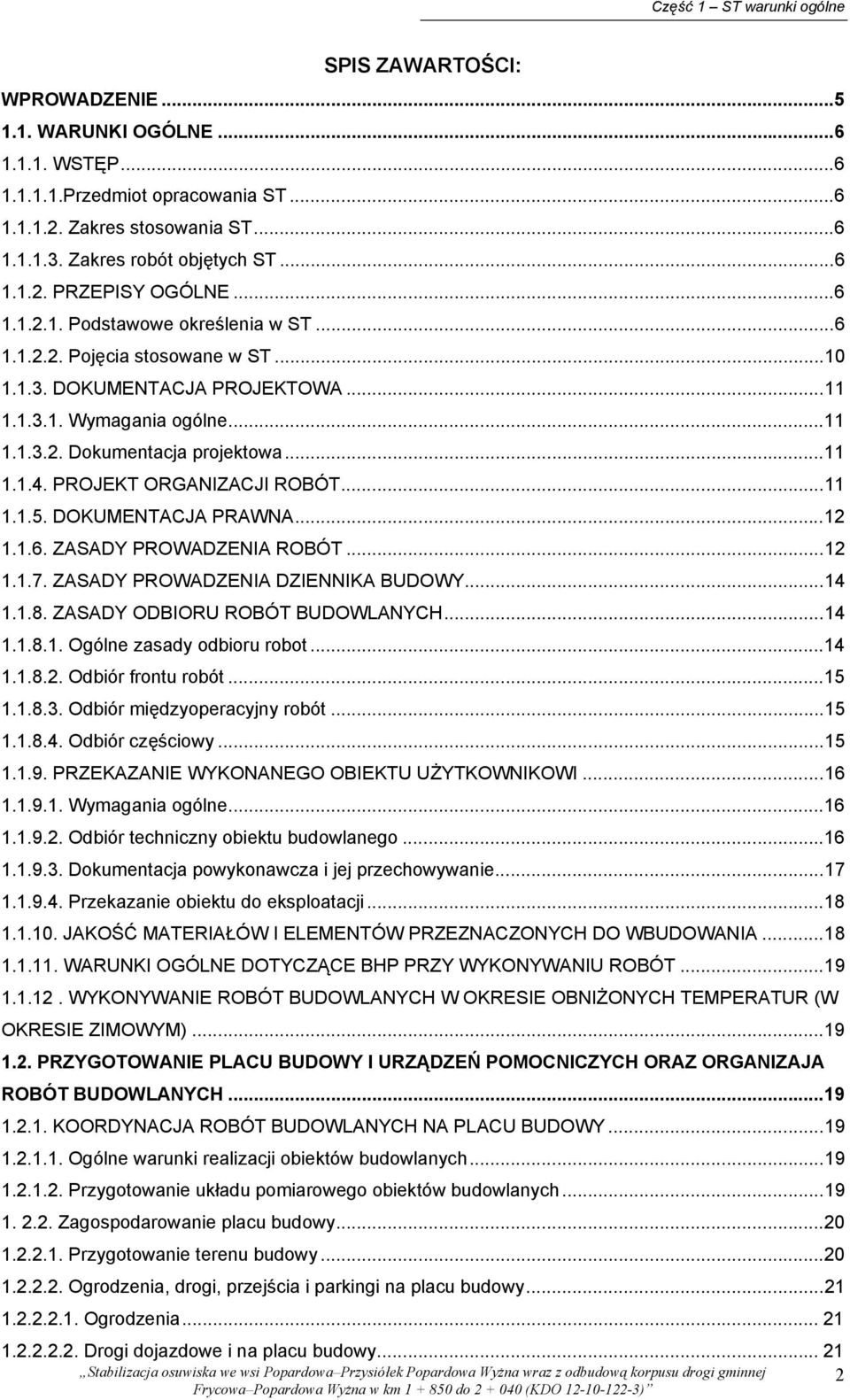 ..11 1.1.4. PROJEKT ORGANIZACJI ROBÓT...11 1.1.5. DOKUMENTACJA PRAWNA...12 1.1.6. ZASADY PROWADZENIA ROBÓT...12 1.1.7. ZASADY PROWADZENIA DZIENNIKA BUDOWY...14 1.1.8. ZASADY ODBIORU ROBÓT BUDOWLANYCH.
