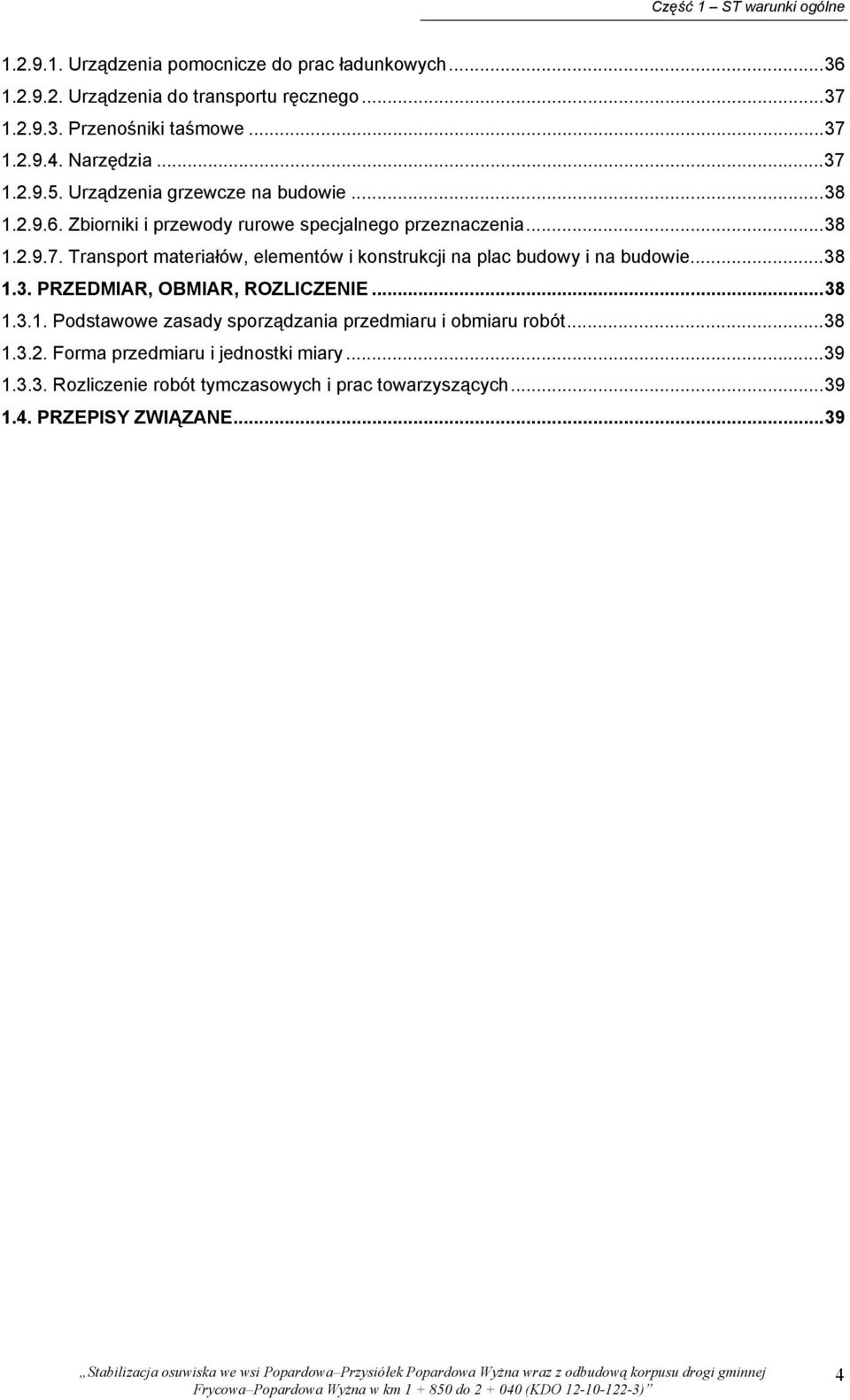..38 1.3. PRZEDMIAR, OBMIAR, ROZLICZENIE...38 1.3.1. Podstawowe zasady sporządzania przedmiaru i obmiaru robót...38 1.3.2. Forma przedmiaru i jednostki miary.