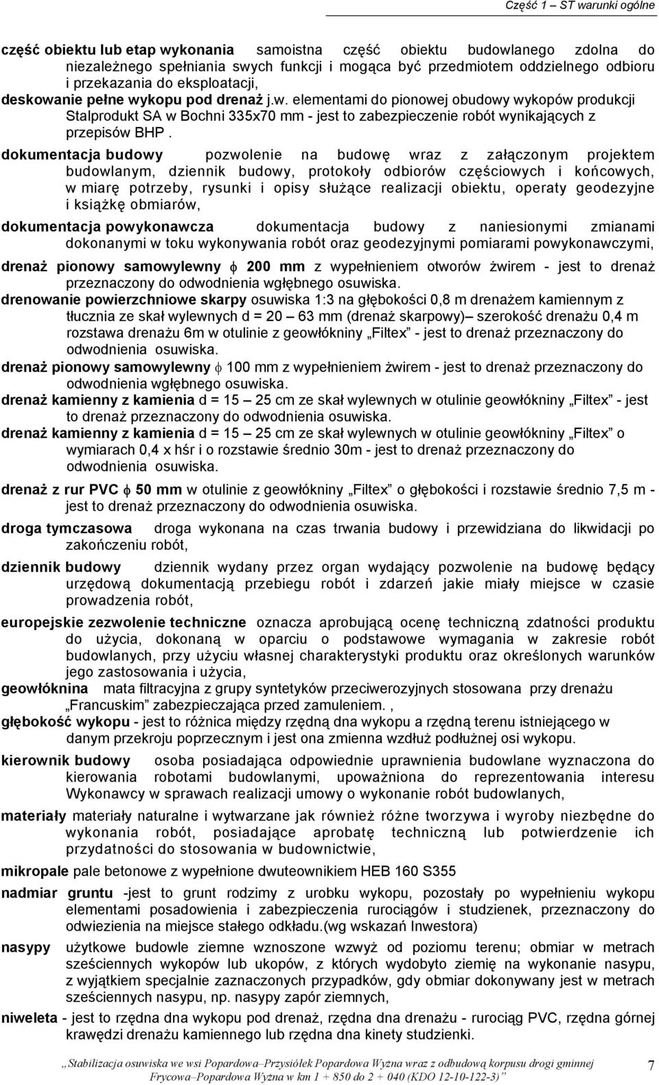 dokumentacja budowy pozwolenie na budowę wraz z załączonym projektem budowlanym, dziennik budowy, protokoły odbiorów częściowych i końcowych, w miarę potrzeby, rysunki i opisy służące realizacji
