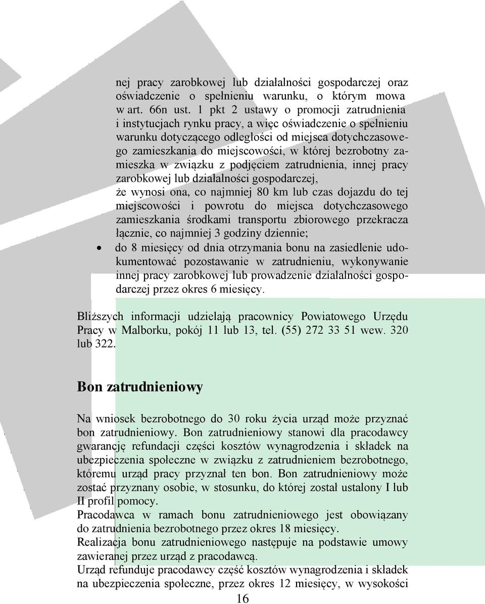 bezrobotny zamieszka w związku z podjęciem zatrudnienia, innej pracy zarobkowej lub działalności gospodarczej, że wynosi ona, co najmniej 80 km lub czas dojazdu do tej miejscowości i powrotu do