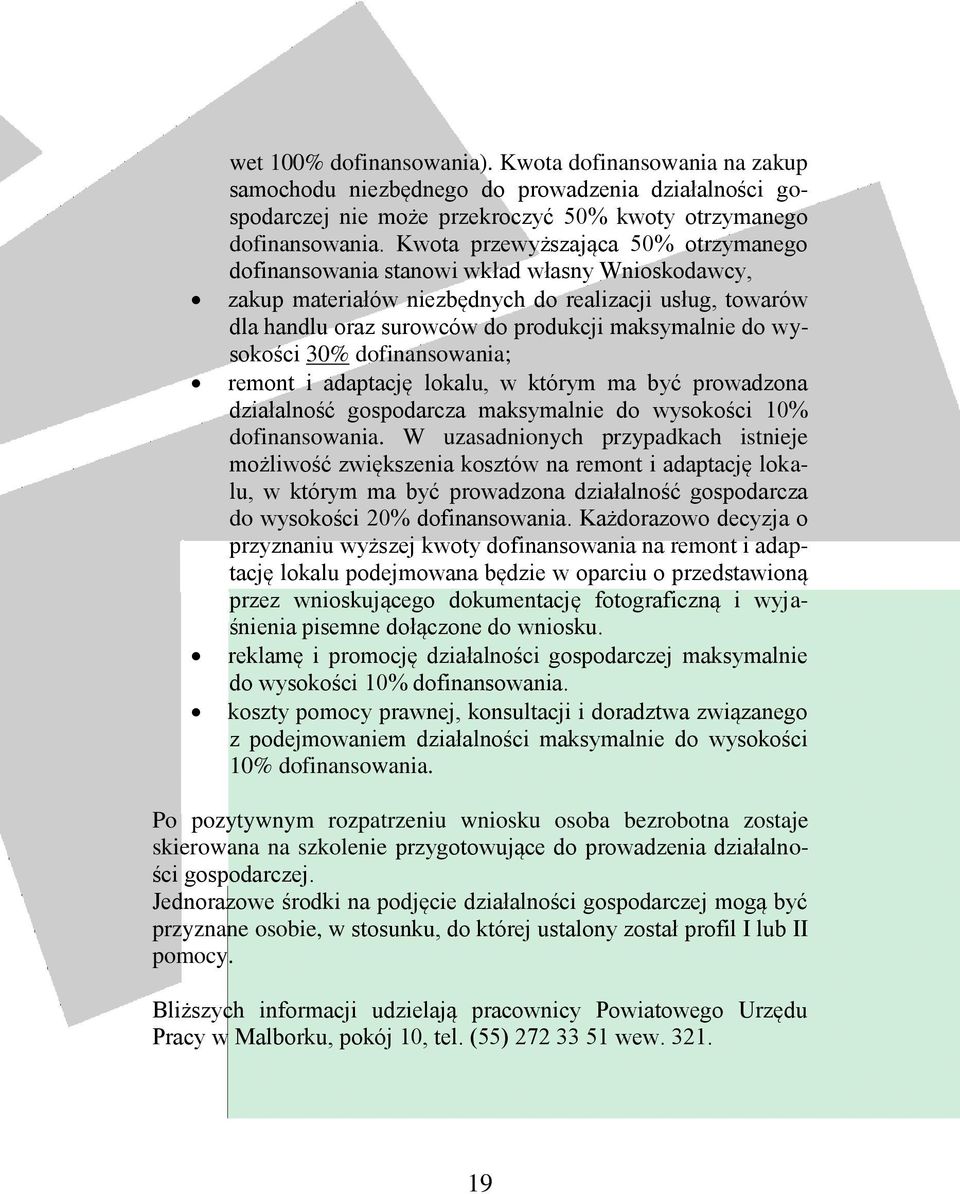 wysokości 30% dofinansowania; remont i adaptację lokalu, w którym ma być prowadzona działalność gospodarcza maksymalnie do wysokości 10% dofinansowania.