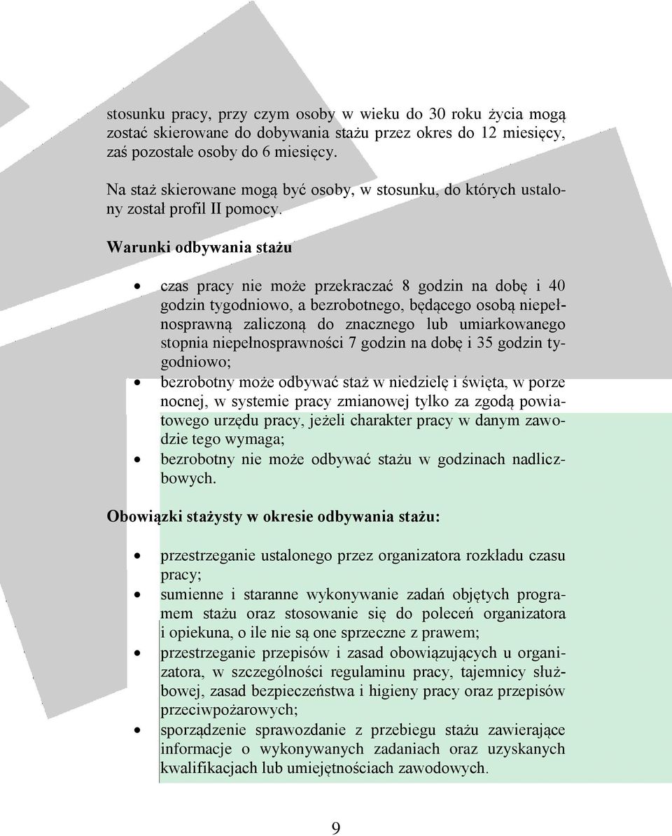 Warunki odbywania stażu czas pracy nie może przekraczać 8 godzin na dobę i 40 godzin tygodniowo, a bezrobotnego, będącego osobą niepełnosprawną zaliczoną do znacznego lub umiarkowanego stopnia