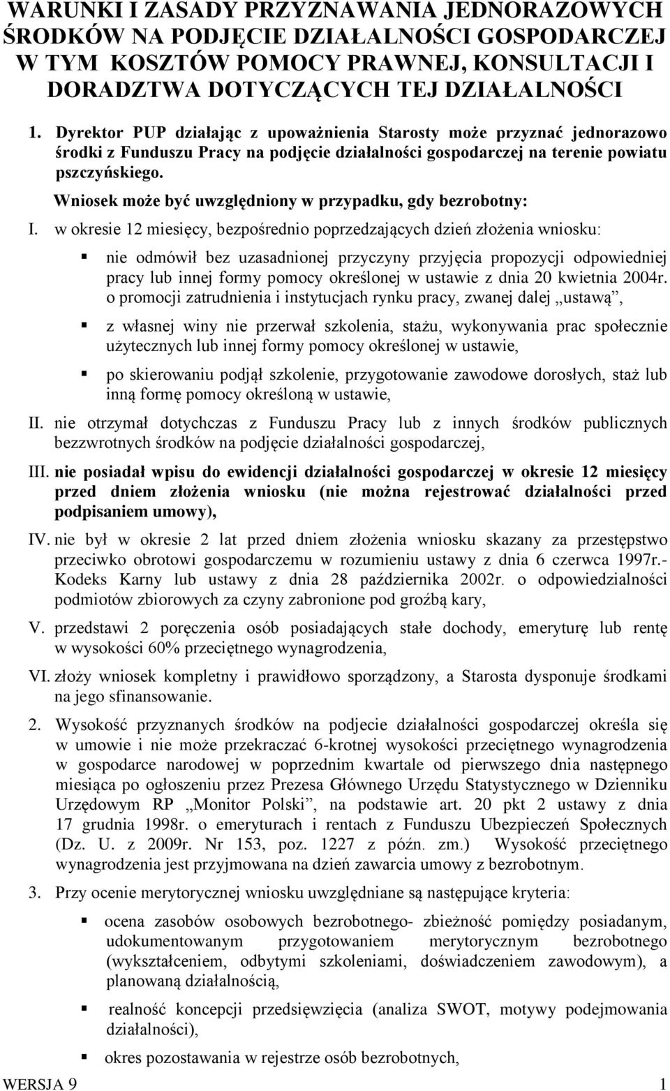 Wniosek może być uwzględniony w przypadku, gdy bezrobotny: I.