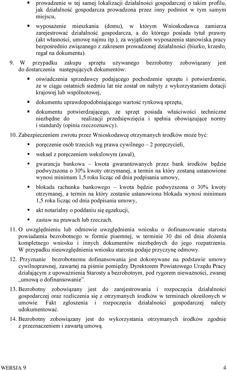 ), za wyjątkiem wyposażenia stanowiska pracy bezpośrednio związanego z zakresem prowadzonej działalności (biurko, krzesło, regał na dokumentu). 9.