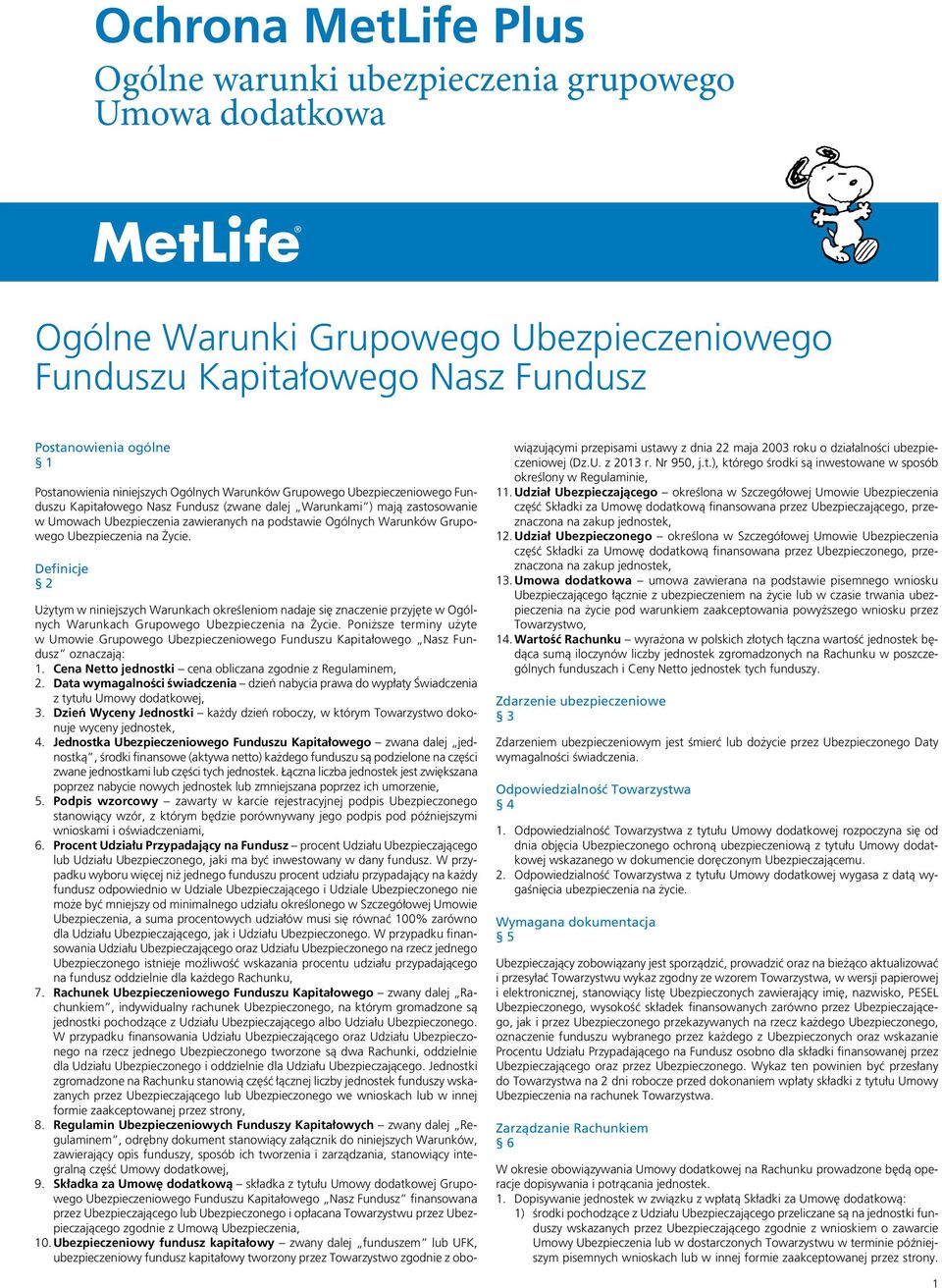 Warunków Grupowego Ubezpieczenia na Życie. Definicje 2 Użytym w niniejszych Warunkach określeniom nadaje się znaczenie przyjęte w Ogólnych Warunkach Grupowego Ubezpieczenia na Życie.