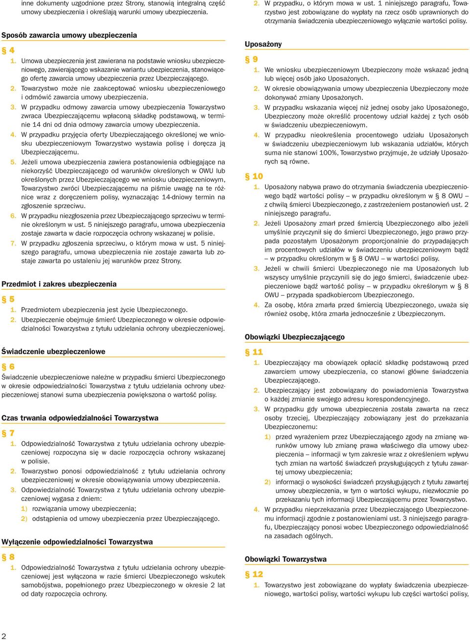 Towarzystwo może nie zaakceptować wniosku ubezpieczeniowego i odmówić zawarcia umowy ubezpieczenia. 3.