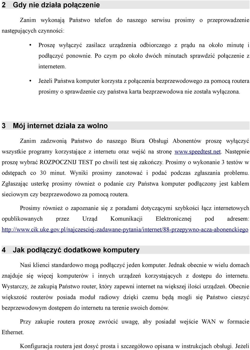 Jeżeli Państwa komputer korzysta z połączenia bezprzewodowego za pomocą routera prosimy o sprawdzenie czy państwa karta bezprzewodowa nie została wyłączona.