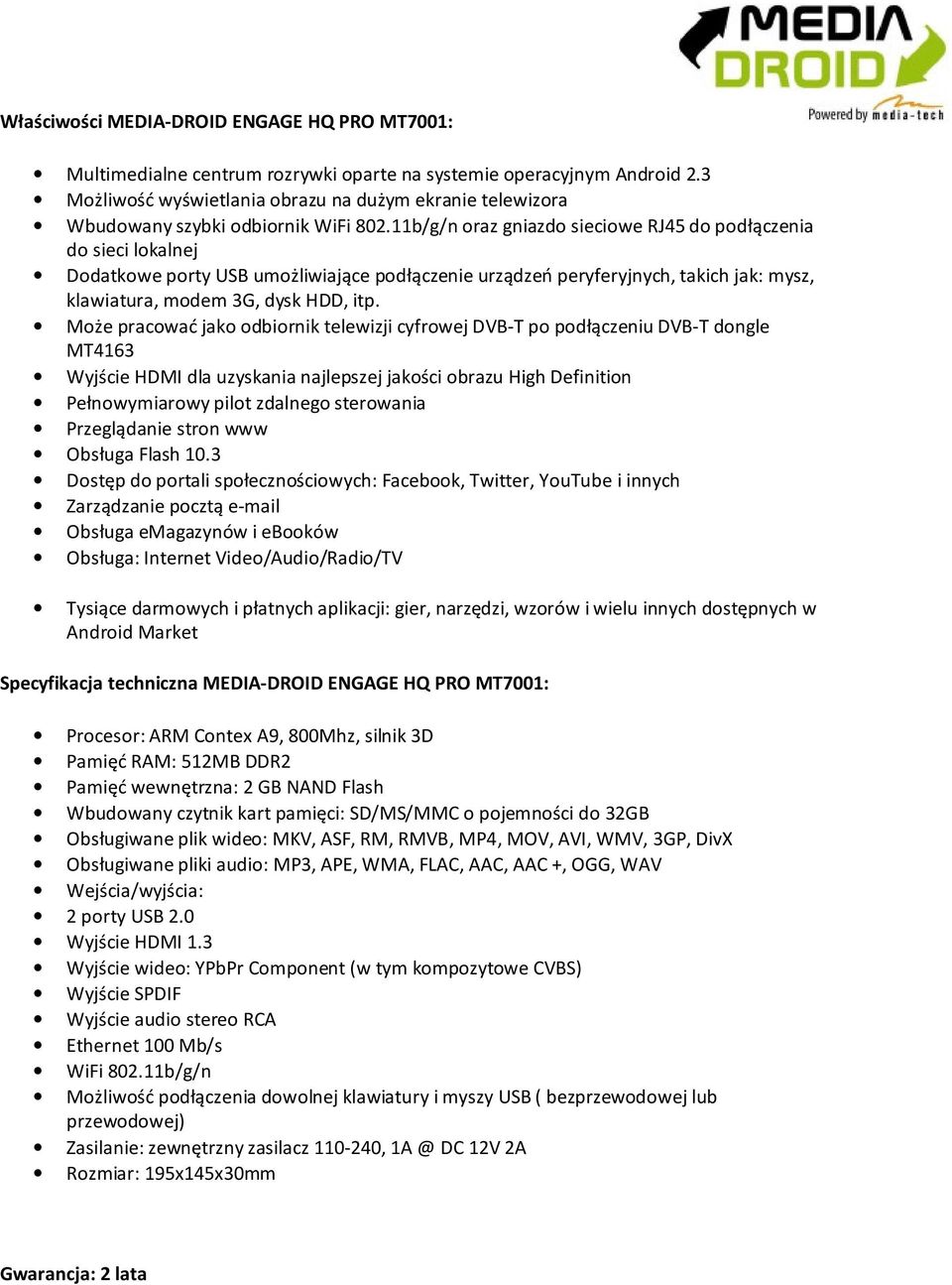 11b/g/n oraz gniazdo sieciowe RJ45 do podłączenia do sieci lokalnej Dodatkowe porty USB umożliwiające podłączenie urządzeń peryferyjnych, takich jak: mysz, klawiatura, modem 3G, dysk HDD, itp.