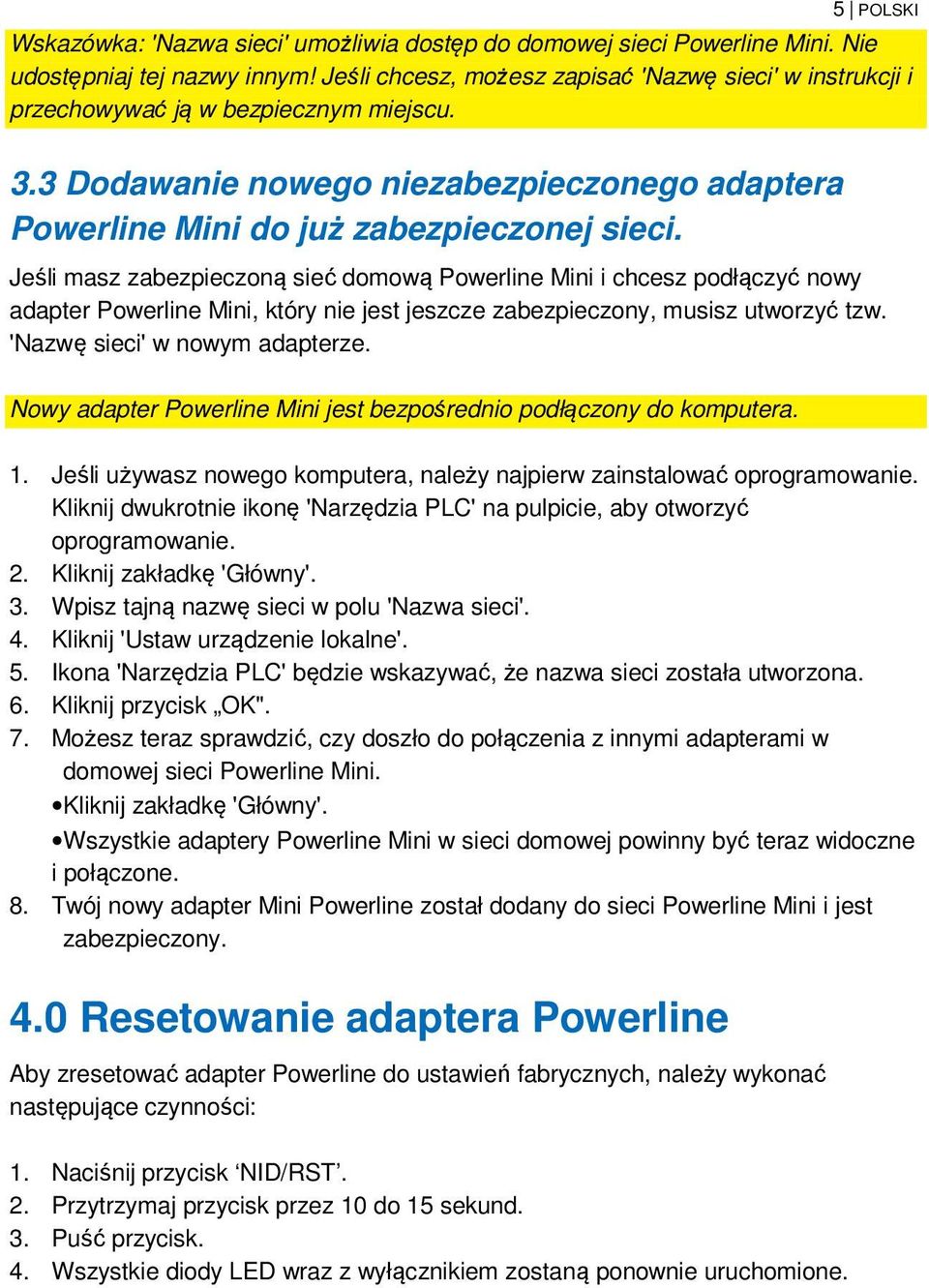 Jeśli masz zabezpieczoną sieć domową Powerline Mini i chcesz podłączyć nowy adapter Powerline Mini, który nie jest jeszcze zabezpieczony, musisz utworzyć tzw. 'Nazwę sieci' w nowym adapterze.