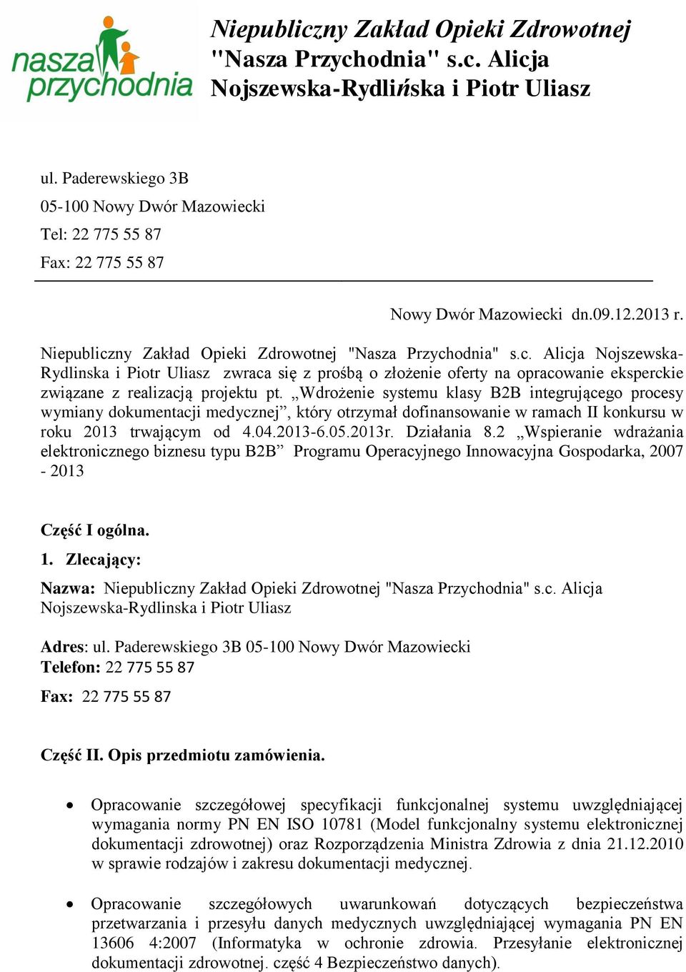 Wdrożenie systemu klasy B2B integrującego procesy wymiany dokumentacji medycznej, który otrzymał dofinansowanie w ramach II konkursu w roku 2013 trwającym od 4.04.2013-6.05.2013r. Działania 8.