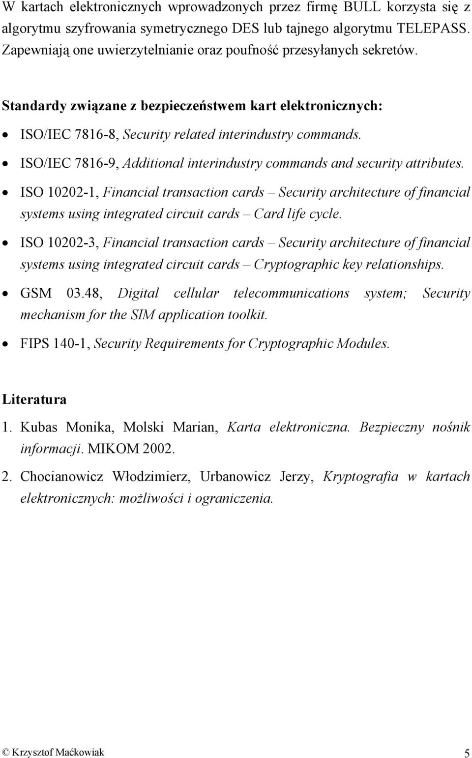 ISO/IEC 7816-9, Additional interindustry commands and security attributes.
