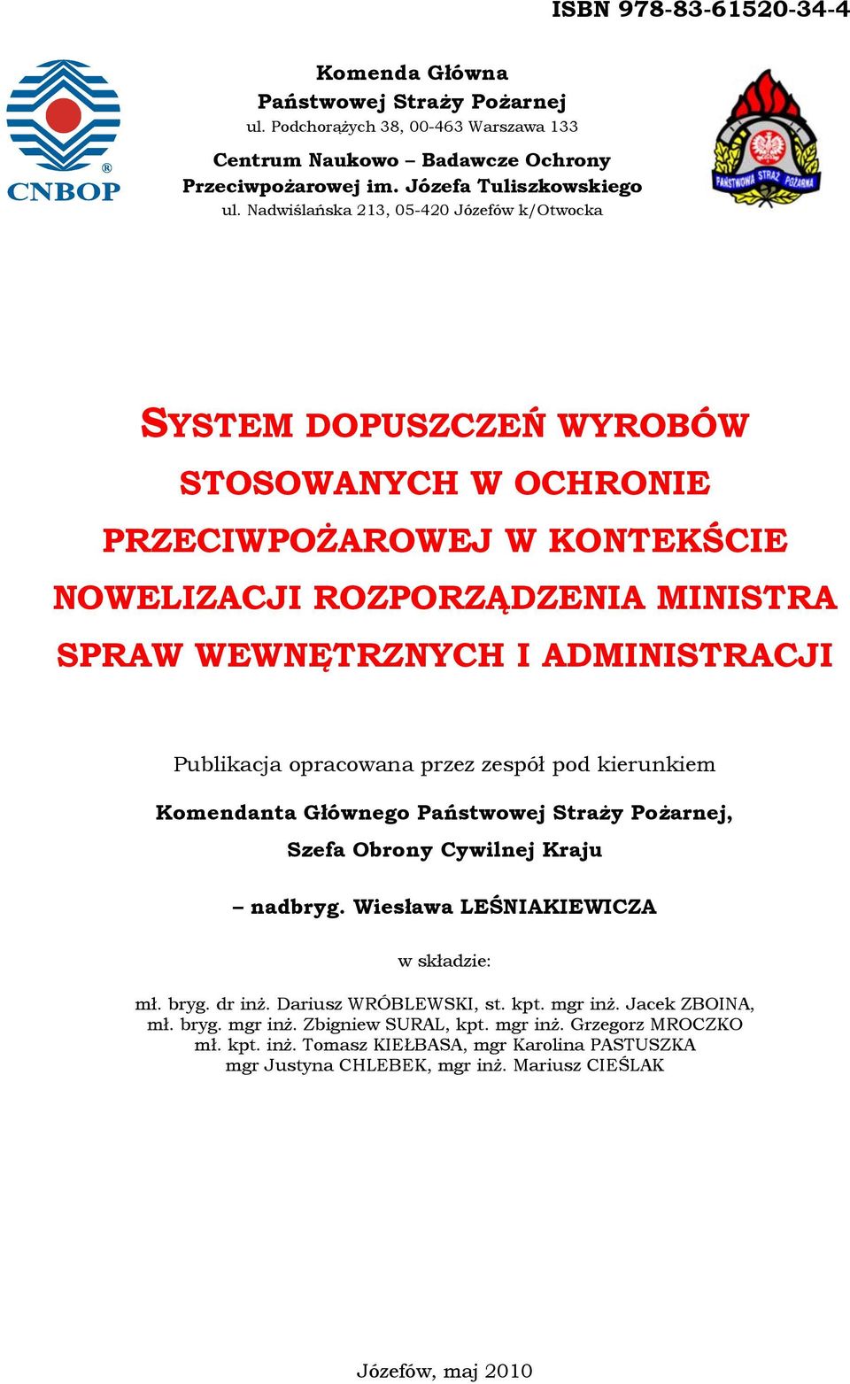 Publikacja opracowana przez zespół pod kierunkiem Komendanta Głównego Państwowej Straży Pożarnej, Szefa Obrony Cywilnej Kraju nadbryg. Wiesława LEŚNIAKIEWICZA w składzie: mł. bryg. dr inż.