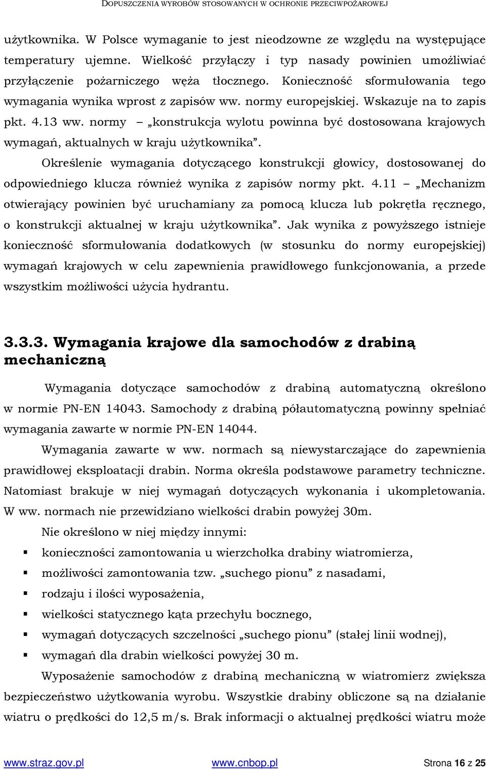 normy konstrukcja wylotu powinna być dostosowana krajowych wymagań, aktualnych w kraju użytkownika.