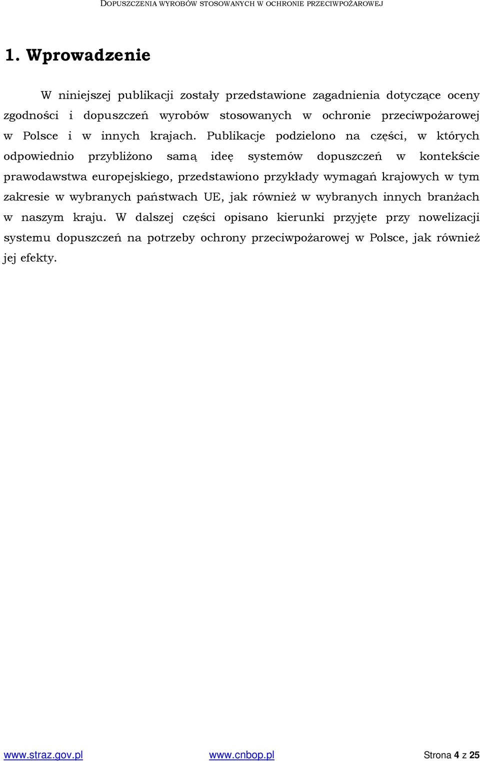 Publikacje podzielono na części, w których odpowiednio przybliżono samą ideę systemów dopuszczeń w kontekście prawodawstwa europejskiego, przedstawiono przykłady