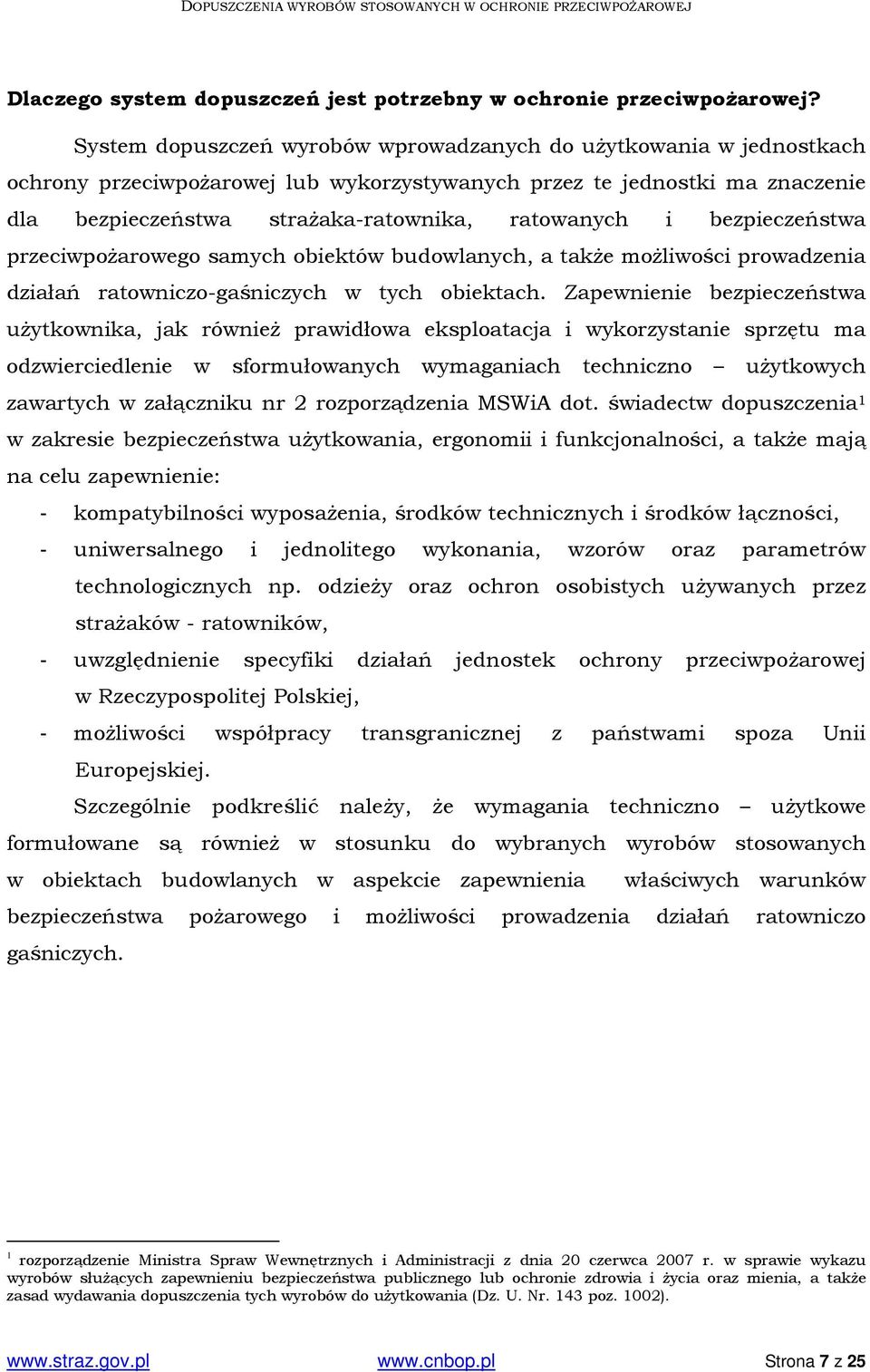 bezpieczeństwa przeciwpożarowego samych obiektów budowlanych, a także możliwości prowadzenia działań ratowniczo-gaśniczych w tych obiektach.