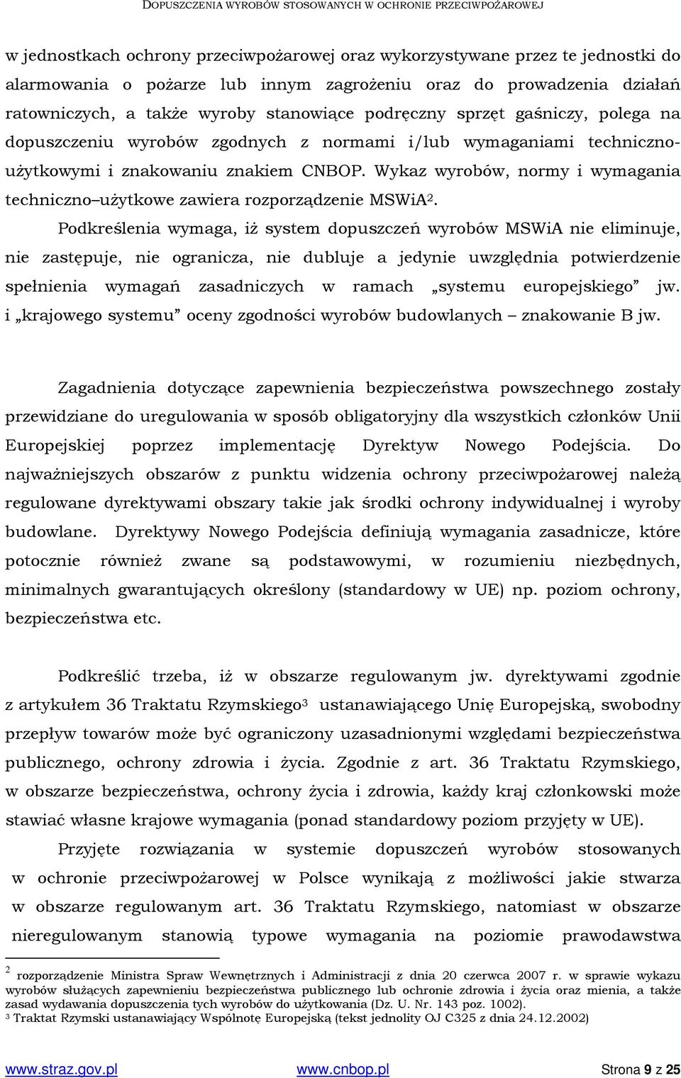 Wykaz wyrobów, normy i wymagania techniczno użytkowe zawiera rozporządzenie MSWiA 2.