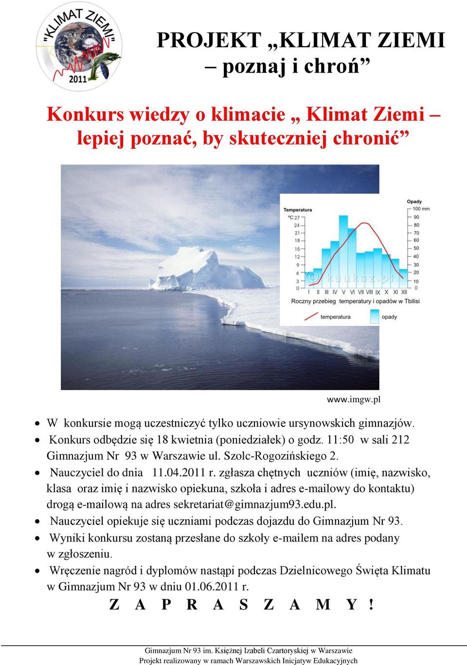 zgłasza chętnych uczniów (imię, nazwisko, klasa oraz imię i nazwisko opiekuna, szkoła i adres e-mailowy do kontaktu) drogą e-mailową na adres sekretariat@gimnazjum93.edu.pl.