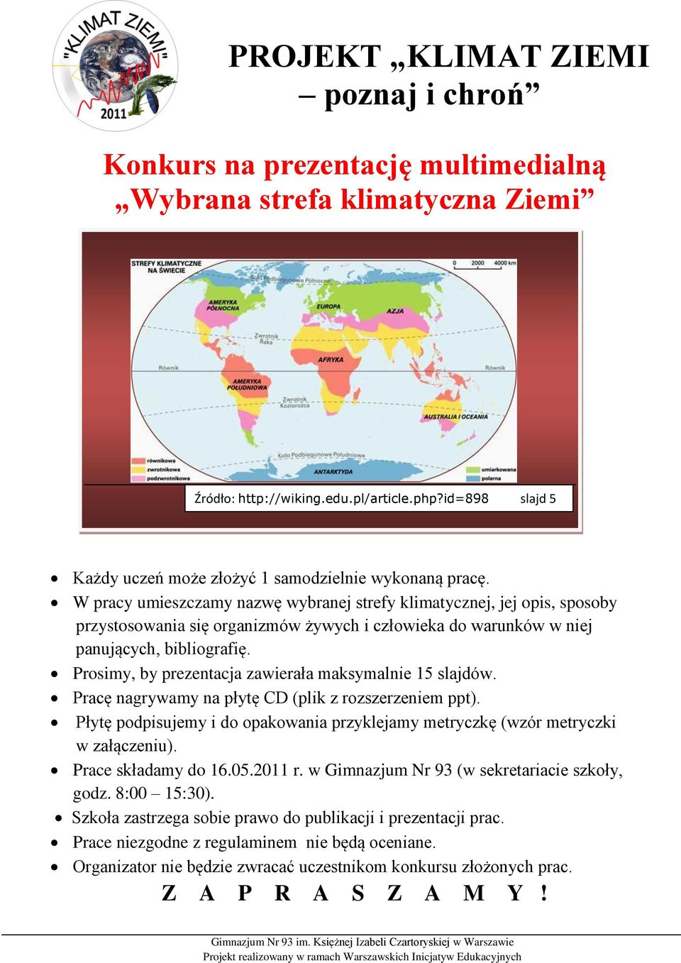 W pracy umieszczamy nazwę wybranej strefy klimatycznej, jej opis, sposoby przystosowania się organizmów żywych i człowieka do warunków w