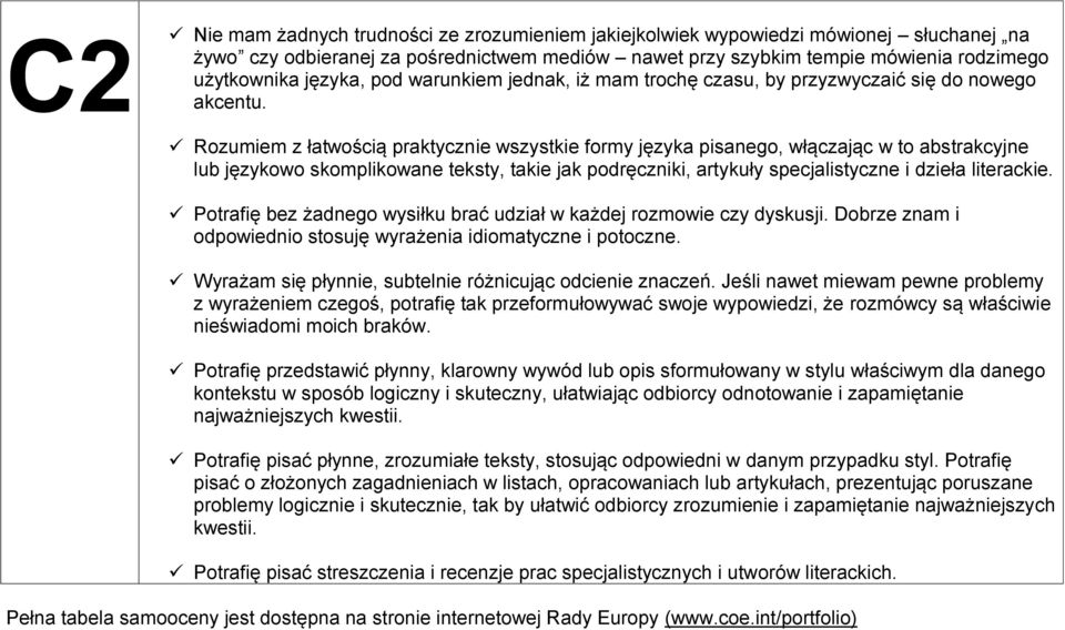 Rozumiem z łatwością praktycznie wszystkie formy języka pisanego, włączając w to abstrakcyjne lub językowo skomplikowane teksty, takie jak podręczniki, artykuły specjalistyczne i dzieła literackie.