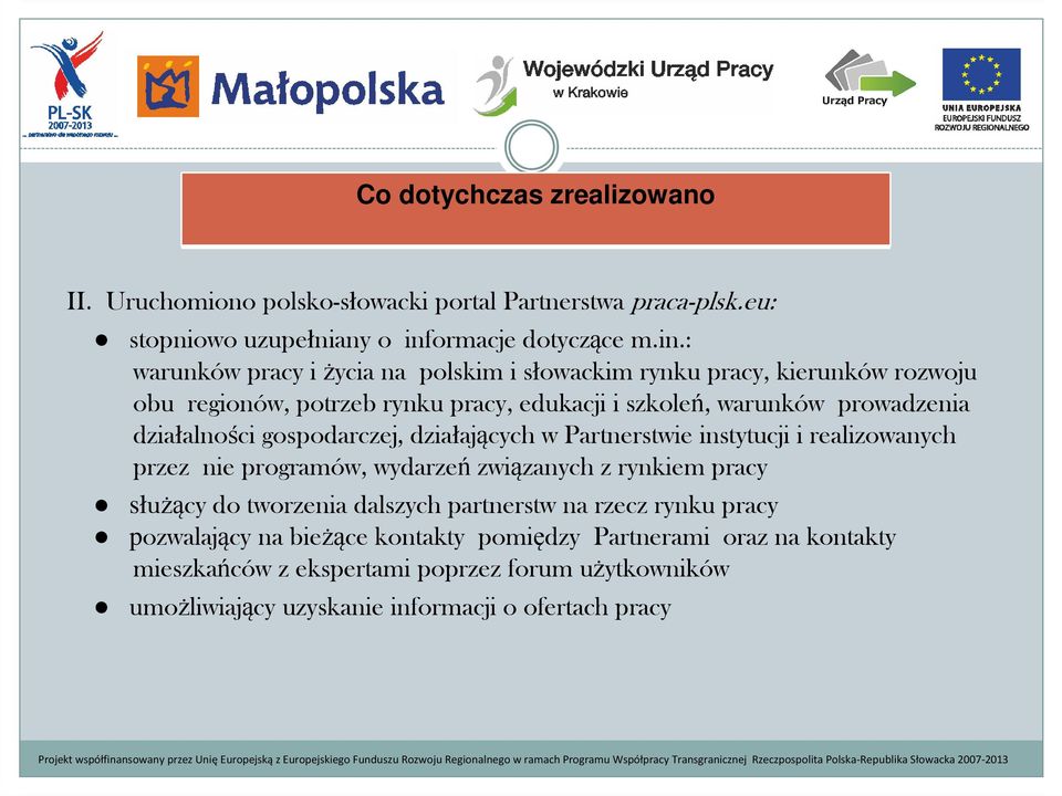 : warunków pracy i życia na polskim i słowackim rynku pracy, kierunków rozwoju obu regionów, potrzeb rynku pracy, edukacji i szkoleń, warunków prowadzenia działalności