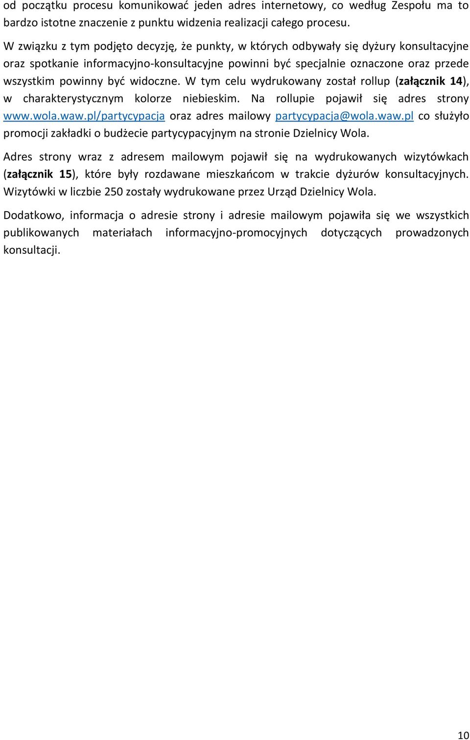 widoczne. W tym celu wydrukowany został rollup (załącznik 14), w charakterystycznym kolorze niebieskim. Na rollupie pojawił się adres strony www.wola.waw.