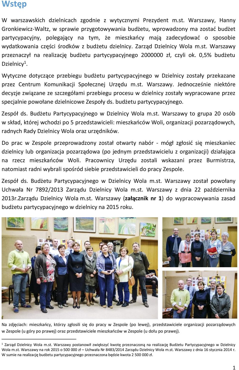 Warszawy przeznaczył na realizację budżetu partycypacyjnego 2000000 zł, czyli ok. 0,5% budżetu Dzielnicy 1.