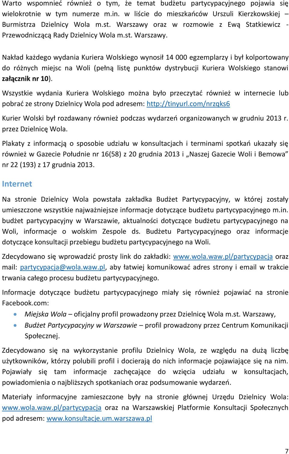 oraz w rozmowie z Ewą Statkiewicz - Przewodniczącą Rady Dzielnicy Wola m.st. Warszawy.