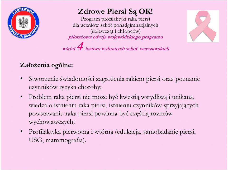 losowo wybranych szkół warszawskich Założenia ogólne: Stworzenie świadomości zagrożenia rakiem piersi oraz poznanie czynników ryzyka choroby;