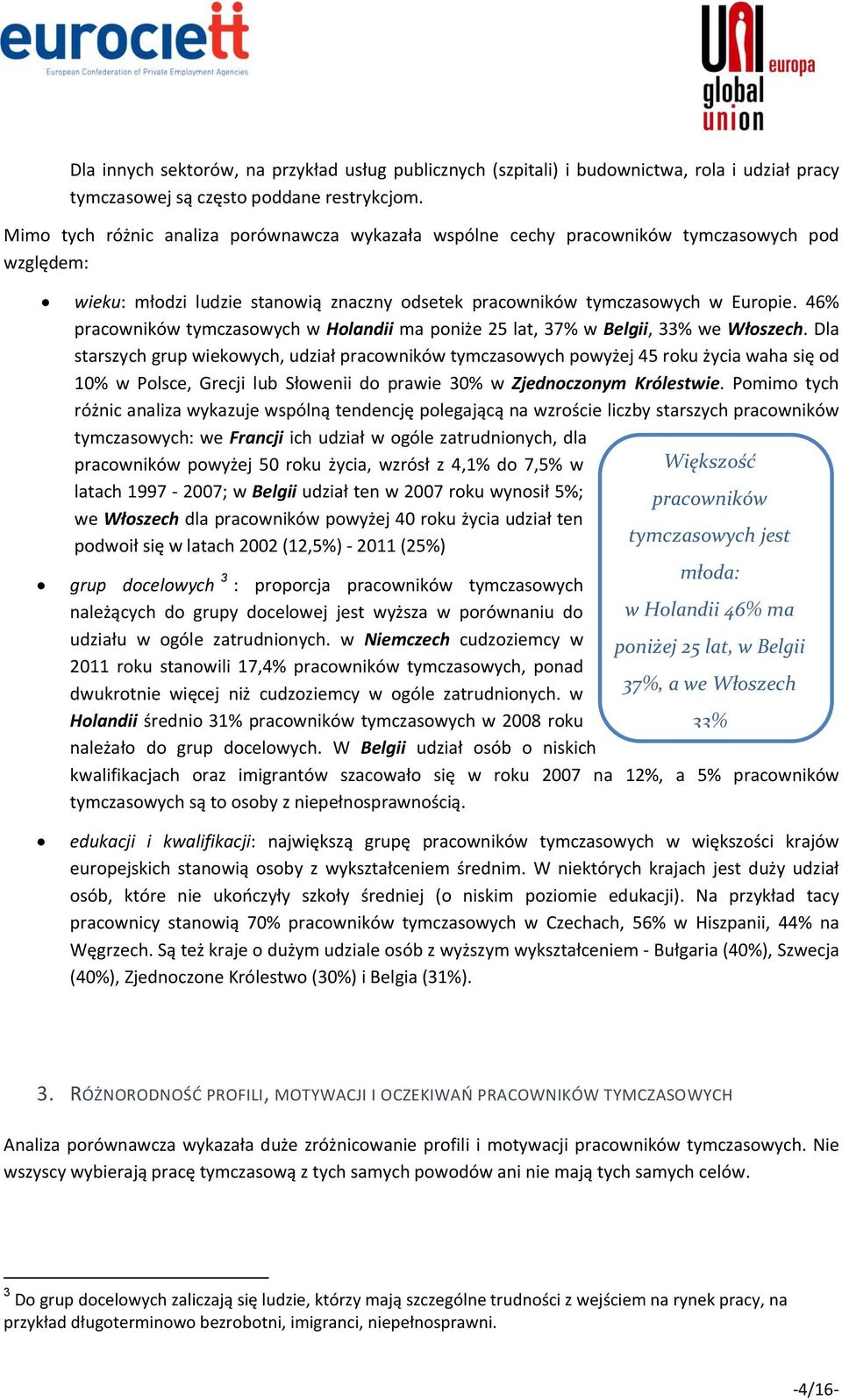 46% pracowników tymczasowych w Holandii ma poniże 25 lat, 37% w Belgii, 33% we Włoszech.