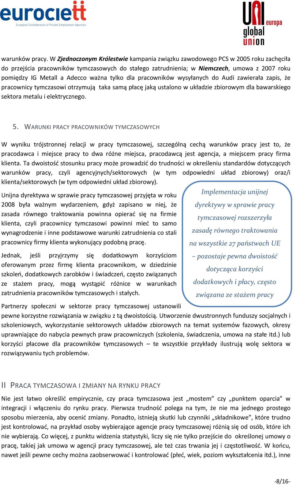 Adecco ważna tylko dla pracowników wysyłanych do Audi zawierała zapis, że pracownicy tymczasowi otrzymują taka samą płacę jaką ustalono w układzie zbiorowym dla bawarskiego sektora metalu i