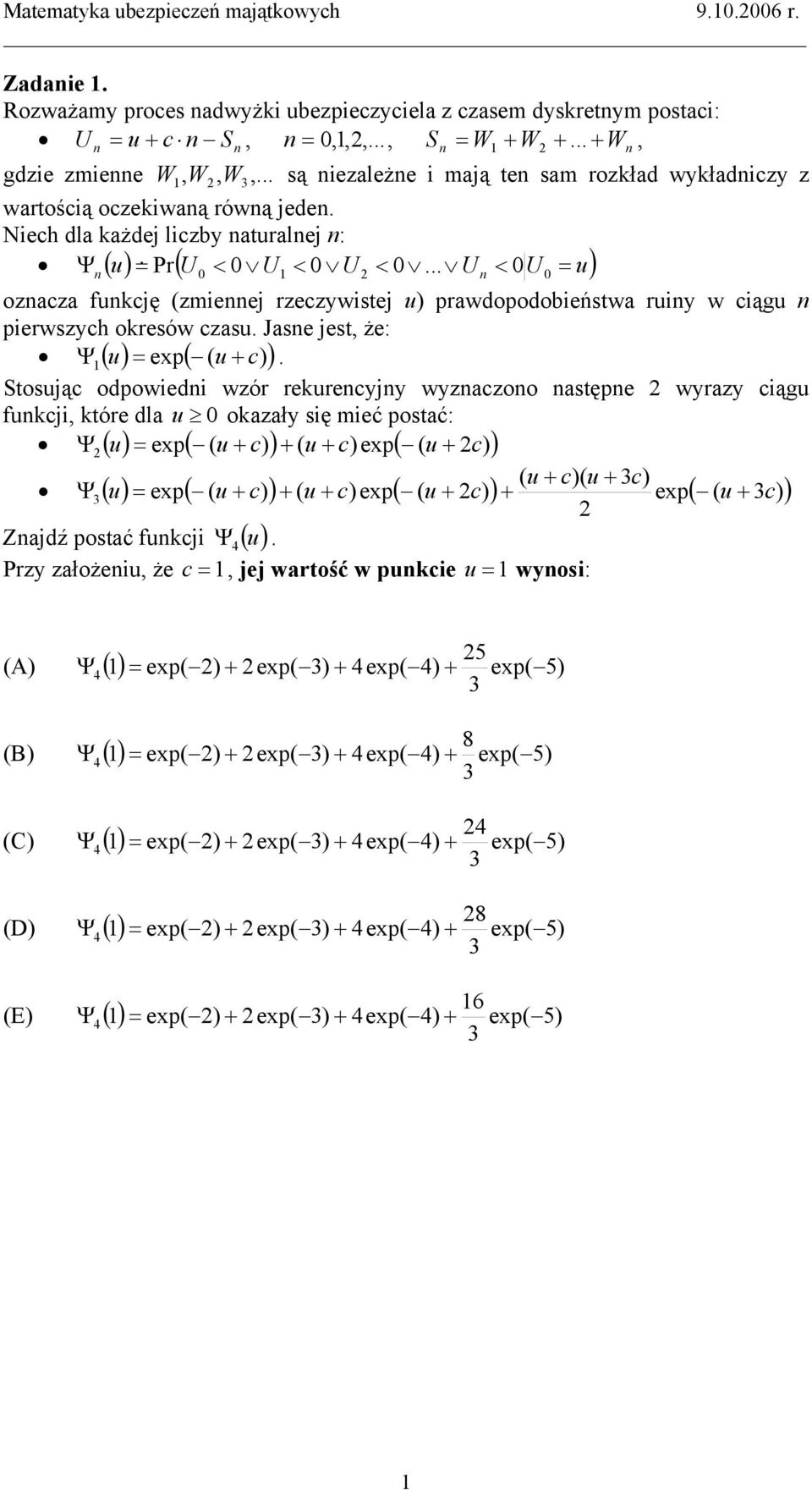 .. U < 0U 0 = u) ozacza fukcję (zmieej rzeczywisej u) prawdopodobieńswa ruiy w ciągu pierwszych okresów czasu. Jase jes że: Ψ ( u ) = exp( ( u + c) ).