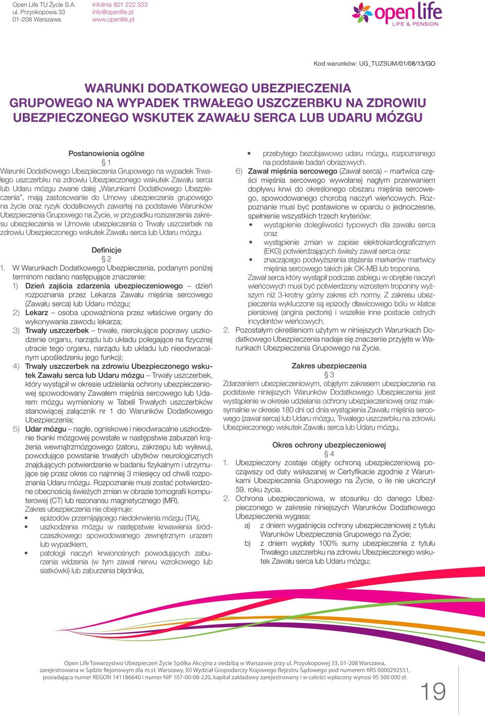zastosowanie do Umowy ubezpieczenia grupowego na życie oraz ryzyk dodatkowych zawartej na podstawie Warunków Ubezpieczenia Grupowego na Życie, w przypadku rozszerzenia zakresu ubezpieczenia w Umowie