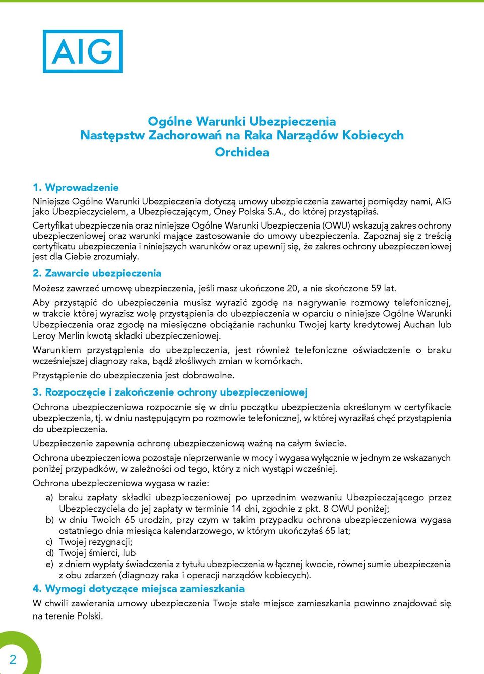 Certyfikat ubezpieczenia oraz niniejsze Ogólne Warunki Ubezpieczenia (OWU) wskazują zakres ochrony ubezpieczeniowej oraz warunki mające zastosowanie do umowy ubezpieczenia.