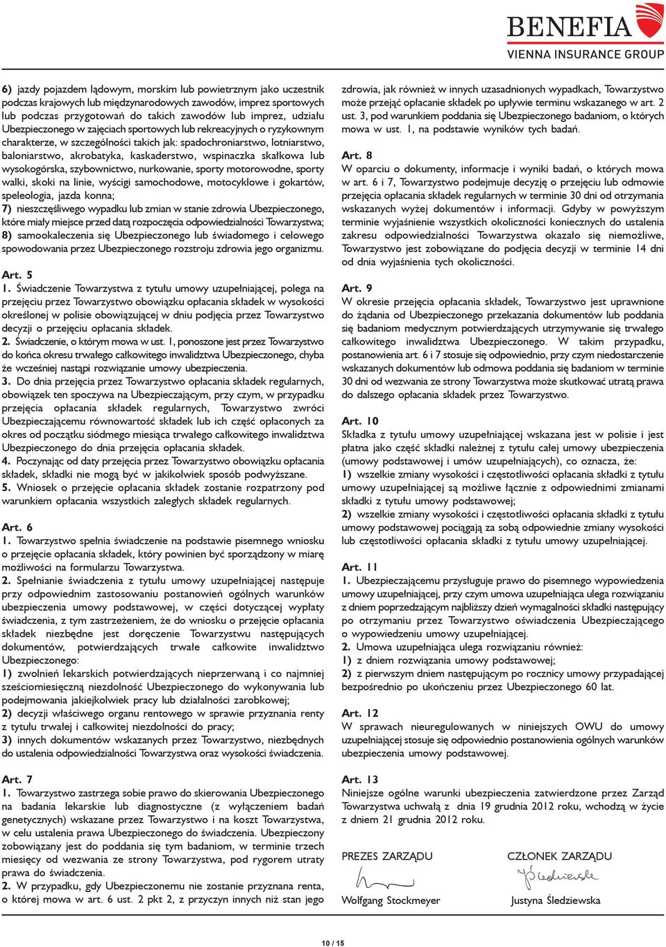 skałkowa lub wysokogórska, szybownictwo, nurkowanie, sporty motorowodne, sporty walki, skoki na linie, wyścigi samochodowe, motocyklowe i gokartów, speleologia, jazda konna; 7) nieszczęśliwego