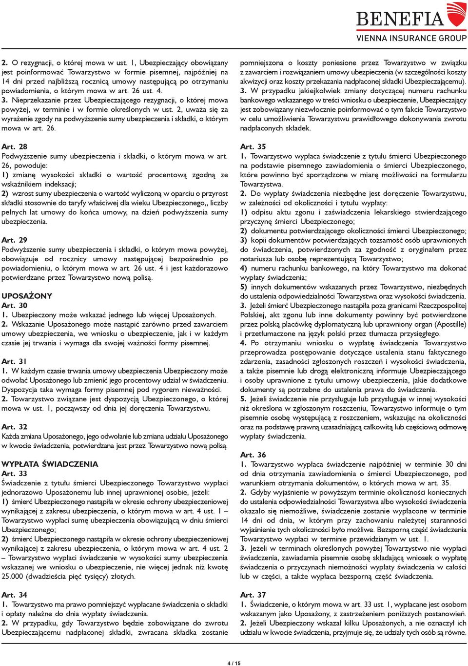 4. 3. Nieprzekazanie przez Ubezpieczającego rezygnacji, o której mowa powyżej, w terminie i w formie określonych w ust.