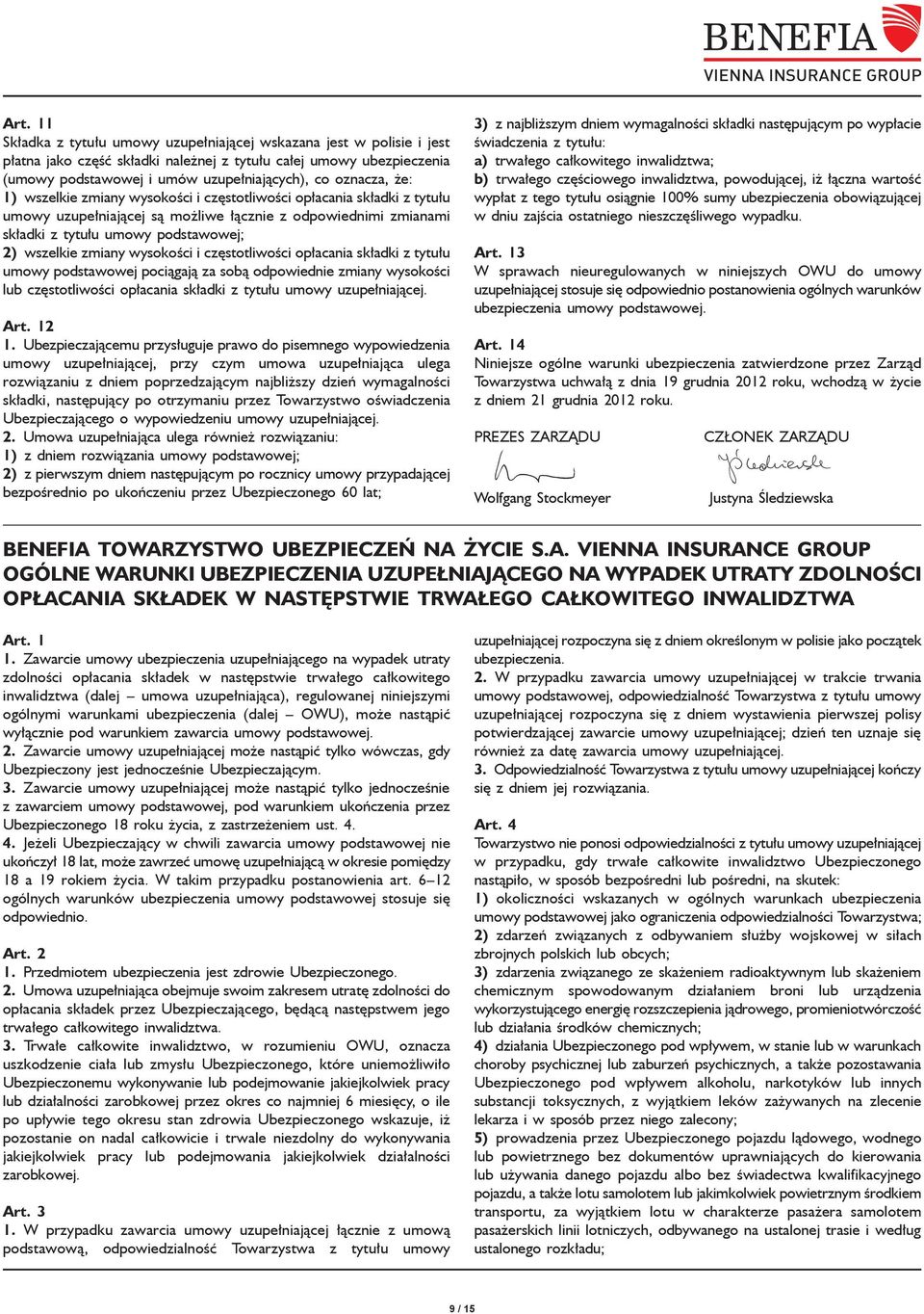 zmiany wysokości i częstotliwości opłacania składki z tytułu umowy podstawowej pociągają za sobą odpowiednie zmiany wysokości lub częstotliwości opłacania składki z tytułu umowy uzupełniającej. Art.