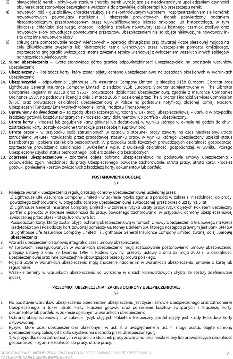 tkanek potwierdzony badaniem histopatologicznym przeprowadzonym przez wykwalifikowanego lekarza onkologa lub histopatologa, w tym białaczkę, chłoniaka złośliwego, choroba Hodgkina, złośliwe nowotwory