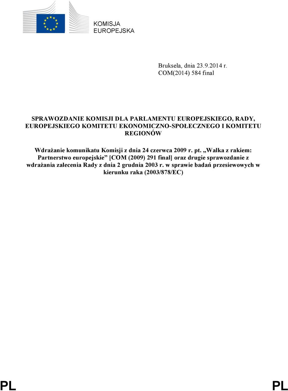 EKONOMICZNO-SPOŁECZNEGO I KOMITETU REGIONÓW Wdrażanie komunikatu Komisji z dnia 24 czerwca 2009 r. pt.
