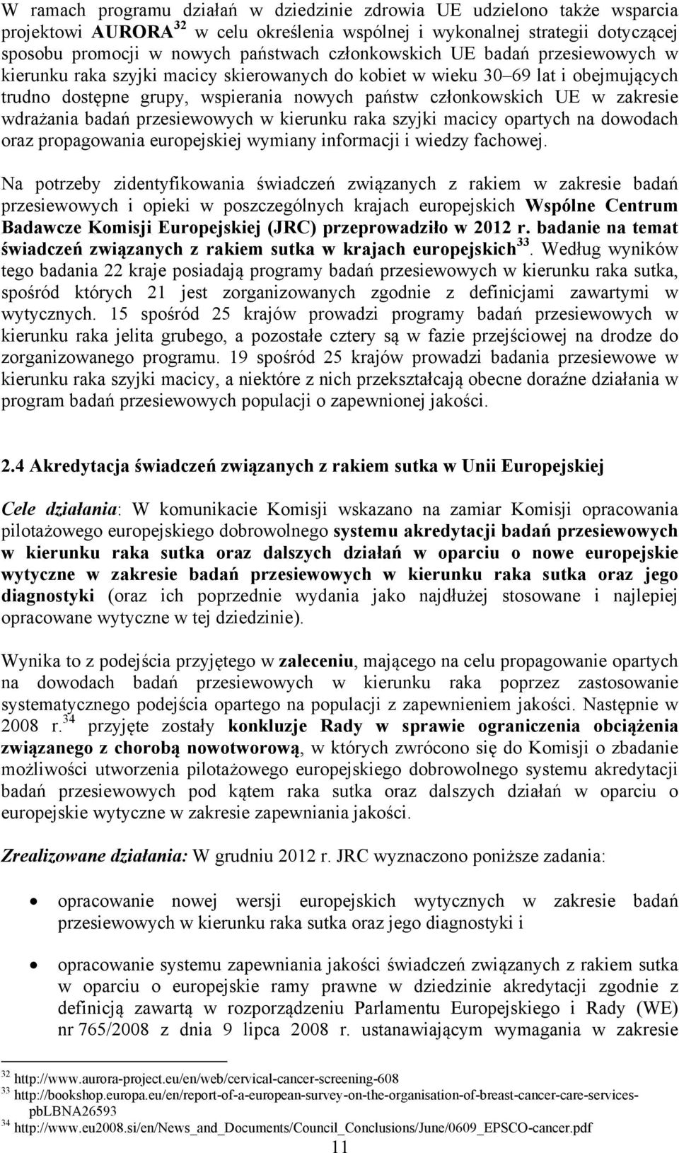 wdrażania badań przesiewowych w kierunku raka szyjki macicy opartych na dowodach oraz propagowania europejskiej wymiany informacji i wiedzy fachowej.
