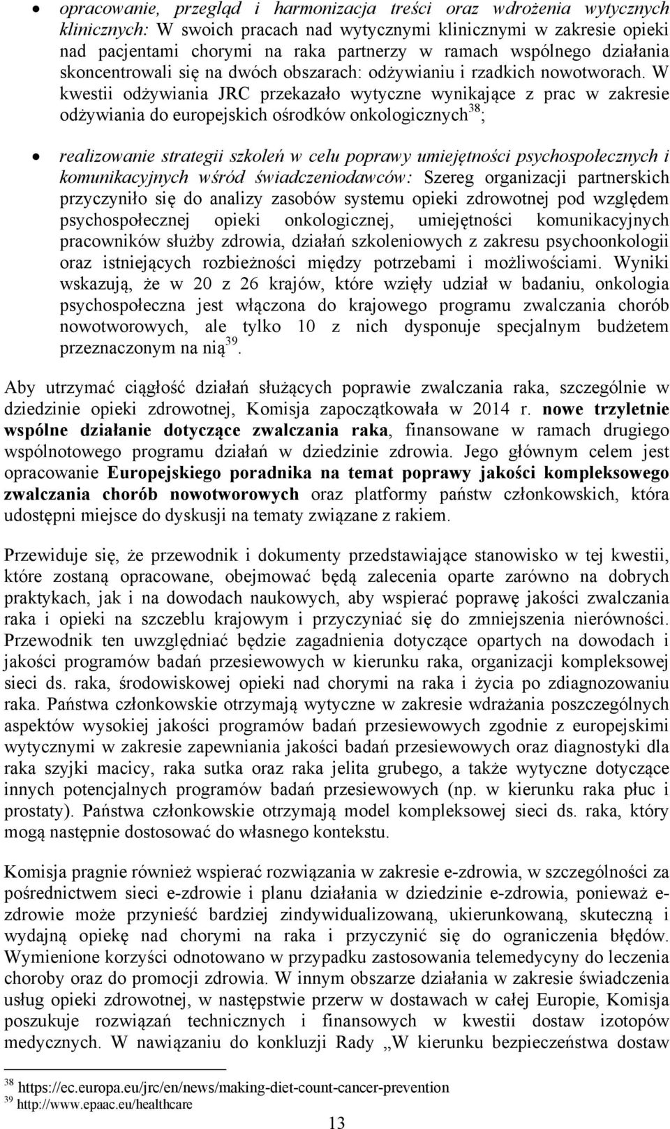 W kwestii odżywiania JRC przekazało wytyczne wynikające z prac w zakresie odżywiania do europejskich ośrodków onkologicznych 38 ; realizowanie strategii szkoleń w celu poprawy umiejętności